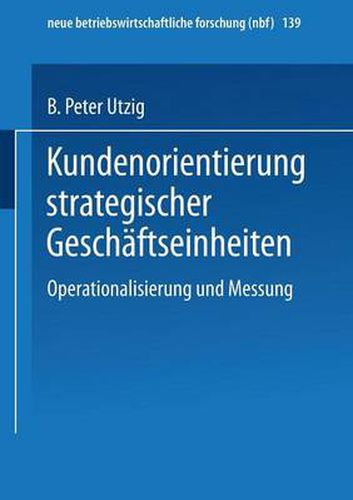 Kundenorientierung Strategischer Geschaftseinheiten: Operationalisierung Und Messung