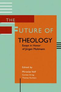 Cover image for The Future of Theology: Essays in Honor of Jurgen Moltmann