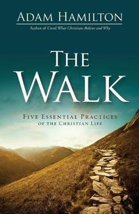 Cover image for The Walk: Five Essential Practices of the Christian Life