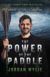 Cover image for The Power of the Paddle: One man's mission to inspire hope through the spirit of adventure