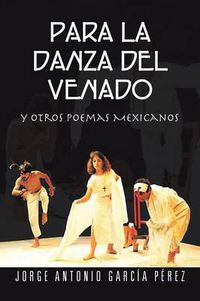 Cover image for Para La Danza del Venado: Y Otros Poemas Mexicanos