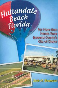 Cover image for Hallandale Beach, Florida: More Than Ninety Years Broward County's City of Choice