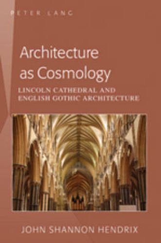 Architecture as Cosmology: Lincoln Cathedral and English Gothic Architecture