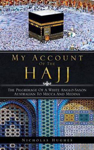 My Account of the Hajj: The Pilgrimage of a White Anglo-Saxon Australian to Mecca and Medina