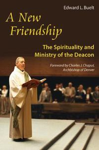 Cover image for A New Friendship: The Spirituality and Ministry of the Deacon