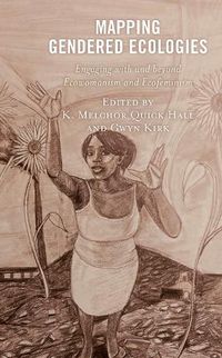 Cover image for Mapping Gendered Ecologies: Engaging with and beyond Ecowomanism and Ecofeminism