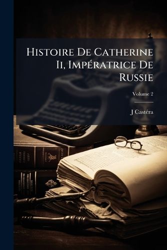 Cover image for Histoire de Catherine II, Impratrice de Russie, Volume 2