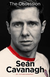 Cover image for Sean Cavanagh: The Obsession: My Autobiography