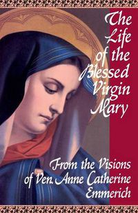 Cover image for The Life of the Blessed Virgin Mary