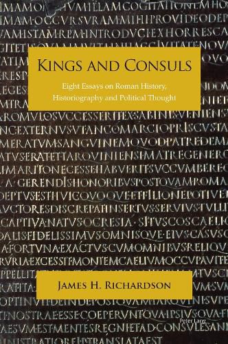 Kings and Consuls: Eight Essays on Roman History, Historiography, and Political Thought