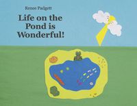 Cover image for Life on the Pond is Wonderful!