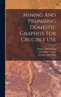 Cover image for Mining And Preparing Domestic Graphite For Crucible Use