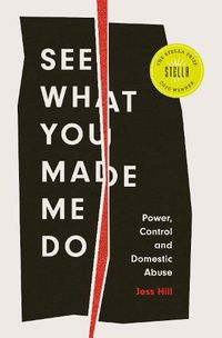 Cover image for See What You Made Me Do: Power, Control and Domestic Abuse