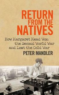 Cover image for Return from the Natives: How Margaret Mead Won the Second World War and Lost the Cold War