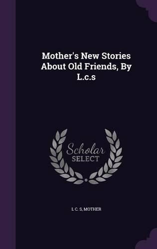 Cover image for Mother's New Stories about Old Friends, by L.C.S