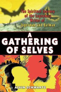 Cover image for A Gathering of Selves: The Spiritual Journey of the Legendary Writer of Superman
