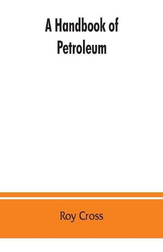 Cover image for A handbook of petroleum, asphalt and natural gas, methods of analysis, specifications, properties, refining processes, statistics, tables and bibliography