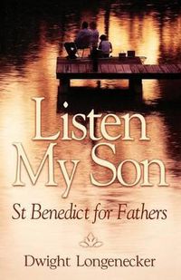 Cover image for Listen My Son: St. Benedict for Fathers