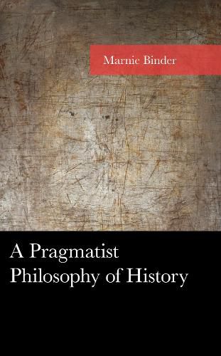 Cover image for A Pragmatist Philosophy of History