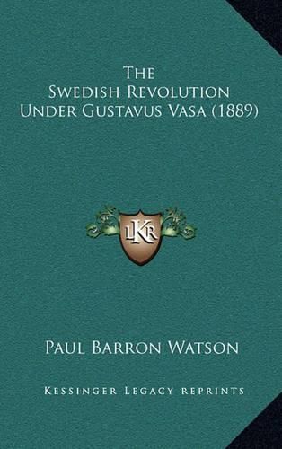 The Swedish Revolution Under Gustavus Vasa (1889)