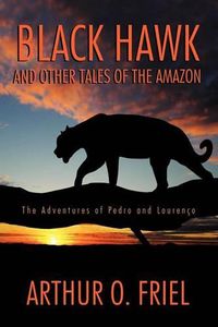 Cover image for Black Hawk and Other Tales of the Amazon: The Adventures of Pedro and Lourenco