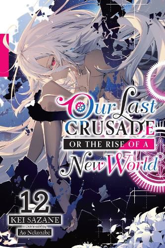 Cover image for Our Last Crusade or the Rise of a New World, Vol. 12 (light novel)