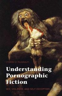 Cover image for Understanding Pornographic Fiction: Sex, Violence, and Self-Deception