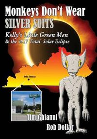 Cover image for Monkeys Don't Wear Silver Suits: Kelly's Little Green Men & the 2017 Total Solar Eclipse