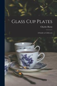 Cover image for Glass Cup Plates; a Guide to Collectors