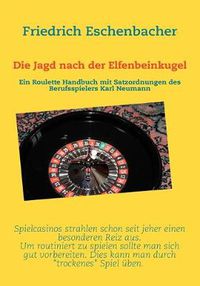 Cover image for Die Jagd nach der Elfenbeinkugel: Ein Roulette Handbuch mit Satzordnungen von Karl Neumann