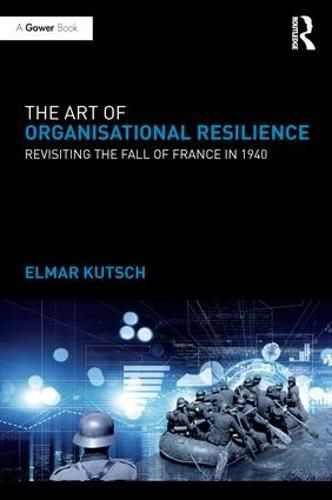 Cover image for The Art of Organisational Resilience: Revisiting the Fall of France in 1940