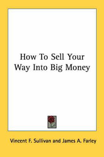 Cover image for How to Sell Your Way Into Big Money