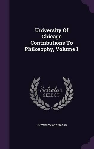 Cover image for University of Chicago Contributions to Philosophy, Volume 1