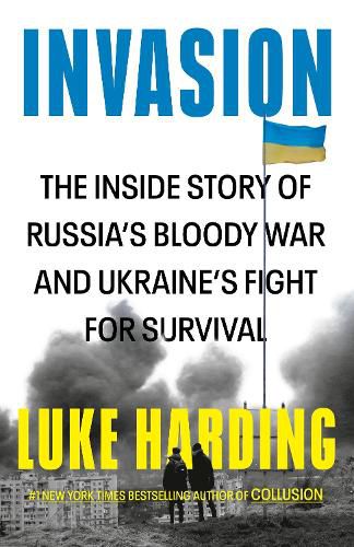 Invasion: The Inside Story of Russia's Bloody War and Ukraine's Fight for Survival