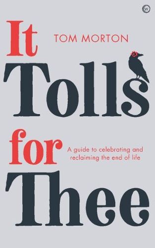 Cover image for It Tolls For Thee: A guide to celebrating and reclaiming the end of life