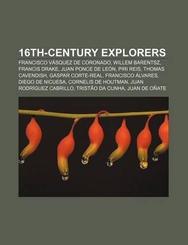 Cover image for 16th-Century Explorers: Francisco V Squez de Coronado, Willem Barentsz, Francis Drake, Juan Ponce de Le N, Piri Reis, Thomas Cavendish