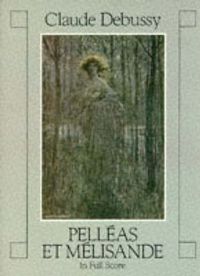 Cover image for Claude Debussy: Pelleas Et Melisande In Full Score