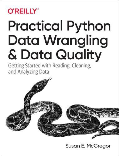 Cover image for Practical Python Data Wrangling and Data Quality: Getting Started with Reading, Cleaning, and Analyzing Data