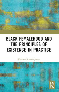 Cover image for Black Femalehood and the Principles of Existence in Practice