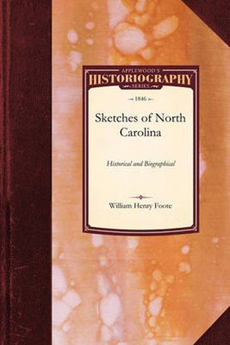 Sketches of North Carolina: Historical and Biographical: Illustrative of the Principles of a Portion of Her Early Settlers