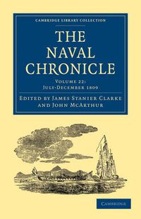 Cover image for The Naval Chronicle: Volume 22, July-December 1809: Containing a General and Biographical History of the Royal Navy of the United Kingdom with a Variety of Original Papers on Nautical Subjects