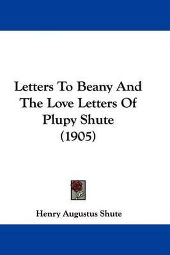 Cover image for Letters to Beany and the Love Letters of Plupy Shute (1905)