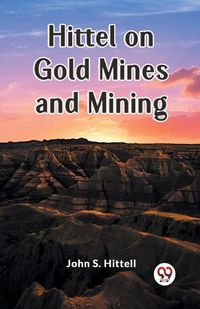 Cover image for Hittel on Gold Mines and Mining