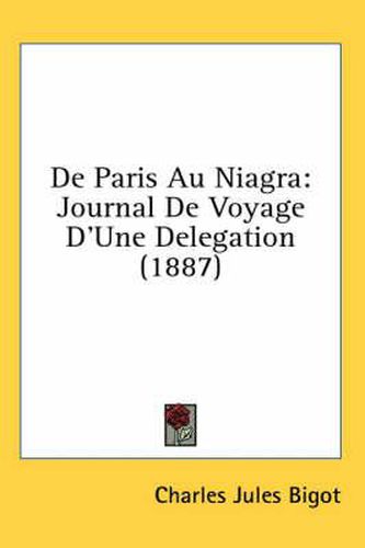 Cover image for de Paris Au Niagra: Journal de Voyage D'Une Delegation (1887)