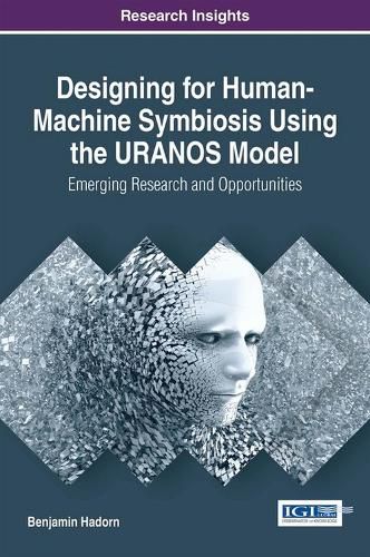 Cover image for Designing for Human-Machine Symbiosis using the URANOS Model: Emerging Research and Opportunities