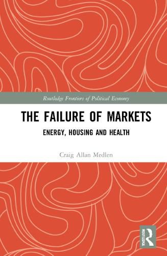 Cover image for The Failure of Markets: Energy, Housing and Health