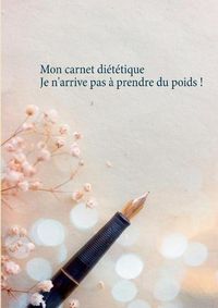 Cover image for Mon carnet dietetique: je n'arrive pas a prendre du poids !