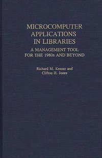 Cover image for Microcomputer Applications in Libraries: A Management Tool for the 1980s and Beyond