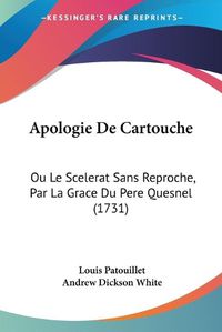 Cover image for Apologie De Cartouche: Ou Le Scelerat Sans Reproche, Par La Grace Du Pere Quesnel (1731)