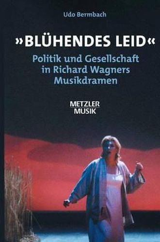Cover image for Bluhendes Leid: Politik und Gesellschaft in Richard Wagners Musikdramen